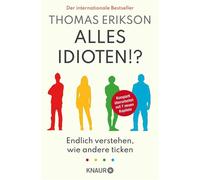 Alles Idioten!? Endlich verstehen, wie andere ticken | Neuausgabe des Sunday-Times-Bestsellers »Surrounded by Idiots« - Thomas Erikson - Knaur eBook - ebook (ePub) - Livre