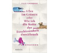 Alles im Grünen oder Wie ich die Kette der Beschissenheit durchbrach: Coming of Age Roman ab 14 Jahren über das Erwachsenwerden und ungewöhnliche Freundschaften
