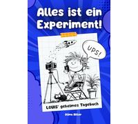 Alles ist ein Experiment! - Louis’ geheimes Tagebuch: Ein humorvolles Kinderbuch über Schule, Experimente und Chaos für 7-12 Jahre