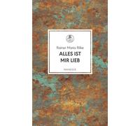 Alles ist mir lieb 111 Gedichte über Liebe, Wehmut, Lust und Tod - Rainer Maria Rilke - Manesse Verlag - ebook (ePub) - Livre