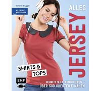 Alles Jersey - Shirts und Tops: Schnittteile kombinieren - Über 500 Oberteile in den Größen 34-44 nähen - Mit 2 Schnittmusterbogen
