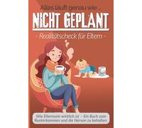 Alles läuft genau wie … NICHT GEPLANT: Das ehrliche Elternbuch über Liebe, Alltag und den Wahnsinn dazwischen