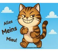 Alles meins Miau!: Witziges Buch für Kinder - lustige Geschichte über eine böse Katze, die immer Hunger hat, ein Kinderbuch mit großer Schrift für ... ein Buch über mutig sein und Egoismus lernen