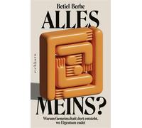 Alles meins? Warum Gemeinschaft dort entsteht, wo Eigentum endet - Betiel Berhe - Eichborn - ebook (ePub) - Livre