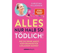 Alles nur halb so tödlich! Wie du deine Angst vor Krankheiten loslassen kannst | Das Buch, das hilft, Krankheitsängste mit Tipps und Strategien bei psychosomatischen Symptomen in den Griff zu bekommen