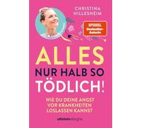 Alles nur halb so tödlich!: Wie du deine Angst vor Krankheiten loslassen kannst | Das Buch, das hilft, Krankheitsängste mit Tipps und Strategien bei ... Symptomen in den Griff zu bekommen.