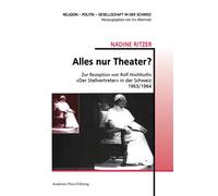 Alles nur Theater? Zur Rezeption von Rolf Hochhuths «Der Stellvertreter» in der Schweiz 1963/1964 - Nadine Ritzer - Academic Press Fribourg - broché - Essai