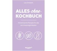 Alles-ohne-Kochbuch: Histaminarme Rezepte für alle mit Unverträglichkeiten (Histaminarme Ernährung bei Histaminintoleranz und Histaminunverträglichkeit - alles in einem Kochbuch)
