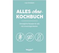 Alles-ohne-Kochbuch: Verträgliche Rezepte für alle mit Unverträglichkeiten (Darmfreundlich kochen: Paleo, Low Carb, Candida, glutenfrei, zuckerfrei, laktosefrei - alles in einem Kochbuch)