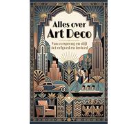 Alles over Art Deco: Van oorsprong en stijl tot erfgoed en invloed