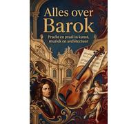 Alles over Barok: Pracht en praal in kunst, muziek en architectuur