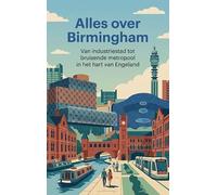 Alles over Birmingham: Van industriestad tot bruisende metropool in het hart van Engeland