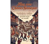 Alles over Chinees Nieuwjaar: Geschiedenis, tradities en betekenis van het grootste feest ter wereld
