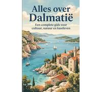 Alles over Dalmatië: Een complete gids voor cultuur, natuur en kustleven