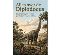 Alles over de Diplodocus: De complete gids over de grootste dinosaurus ter aarde
