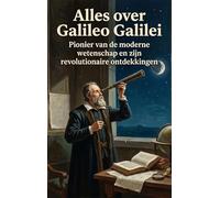 Alles over Galileo Galilei: Pionier van de moderne wetenschap en zijn revolutionaire ontdekkingen