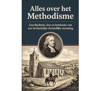 Alles over het Methodisme: Geschiedenis, leer en betekenis van een invloedrijke christelijke stroming