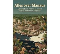 Alles over Manaus: Geschiedenis, cultuur en natuur van de stad aan de Amazone