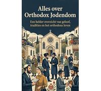 Alles over Orthodox Jodendom: Een helder overzicht van geloof, tradities en het orthodoxe leven