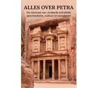 Alles over Petra: De rotsstad van Jordanië ontrafeld: geschiedenis, cultuur en wonderen