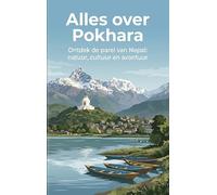 Alles over Pokhara: Ontdek de parel van Nepal: natuur, cultuur en avontuur