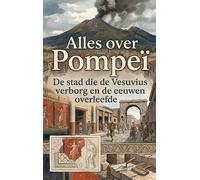 Alles over Pompeï: De stad die de Vesuvius verborg en de eeuwen overleefde