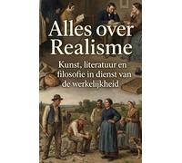 Alles over Realisme: Kunst, literatuur en filosofie in dienst van de werkelijkheid