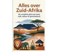 Alles over Zuid-Afrika: De complete gids over land, volk, natuur en geschiedenis