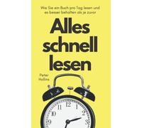 Alles Schnell Lesen: Wie Sie Ein Buch Pro Tag Lesen Und Es Besser Behalten Als Je Zuvor (Peter Hollins Deutsch)