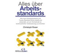 Alles über Arbeitsstandards: Wie man Arbeitsstandards und Toyota Standard Work erstellt und anwendet, um ein Höchstmaß an kontinuierlicher Verbesserung zu erreichen