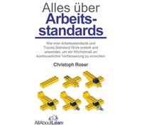Alles über Arbeitsstandards: Wie man Arbeitsstandards und Toyota Standard Work erstellt und anwendet, um ein Höchstmaß an kontinuierlicher Verbesserung zu erreichen