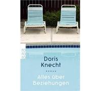 Alles über Beziehungen | Doris Knecht Doris Knecht (Auteur)