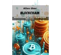 Alles über Blockchain: Meistern Sie Kryptografie, Smart Contracts, DeFi und NFTs, von der Theorie zur Praxis