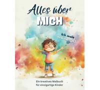 Alles über mich: Ich male meine Welt. Ein interaktives Malbuch für Kinder ab 5 Jahren.