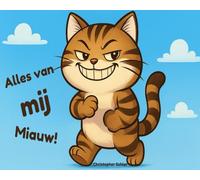 Alles van mij, miauw!: Grappig verhaal over een stoute en egoïstische kat - Prentenboek voor kinderen van 3-6 jaar, eerste leesboek met grote letters over een gulzige antiheld