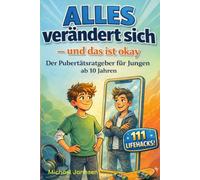 Alles verändert sich - und das ist okay: Der Pubertätsratgeber für Jungen ab 10 Jahren