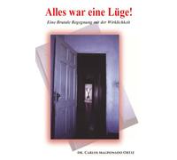 Alles war eine Lüge!: Eine brutale Begegnung mit der Wirklichkeit