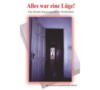 Alles war eine Lüge!: Eine brutale Begegnung mit der Wirklichkeit