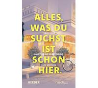 Alles, was du suchst, ist schon hier: Anleitung zur Selbstfindung ohne Weltreise
