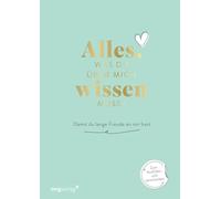 Alles, was du über mich wissen musst: Damit du lange Freude an mir hast | Die Anleitung für eine glückliche Beziehung zum Selbstausfüllen