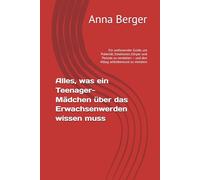 Alles, was ein Teenager-Mädchen über das Erwachsenwerden wissen muss: Ein umfassender Guide, um Pubertät, Emotionen, Körper und Periode zu verstehen - und den Alltag selbstbewusst zu meistern