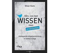 Alles, Was Man Wissen Muss - In 140 Zeichen