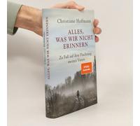 Christiane Hoffmann – Alles, was wir nicht erinnern – Zu Fuß auf dem Fluchtweg – Relié