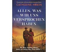 Alles, was wir uns versprochen haben: Ein spannender und herzzerreißender historischer Roman