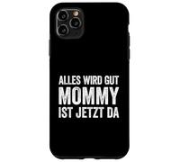 Alles Wird Gut Mommy Ist Jetzt Da Coque pour iPhone 11 Pro Max