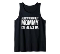 Alles Wird Gut Mommy Ist Jetzt Da Débardeur