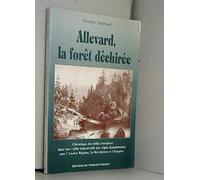 Allevard, La Foret Dechiree. Chronique Des Delits Forestiers Dans Une Vallee Industrielle Des Alpes Dauphinoises Sous L'Ancien Regime, La Revolution Et L'Empire