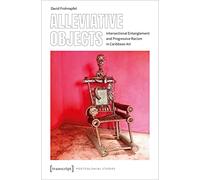 Alleviative Objects: Intersectional Entanglement and Progressive Racism in Caribbean Art