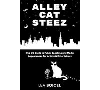 Alley Cat Steez: The OG Guide to Public Speaking and Media Appearances for Artists & Entertainers