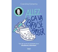 Caroline Estremo – Allez, ça va bien se passer – Conseils de survie pour étudiants infirmiers